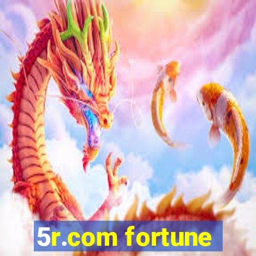 5r.com fortune